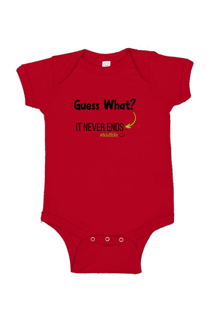 Guess What it never ends Infant Bodysuit