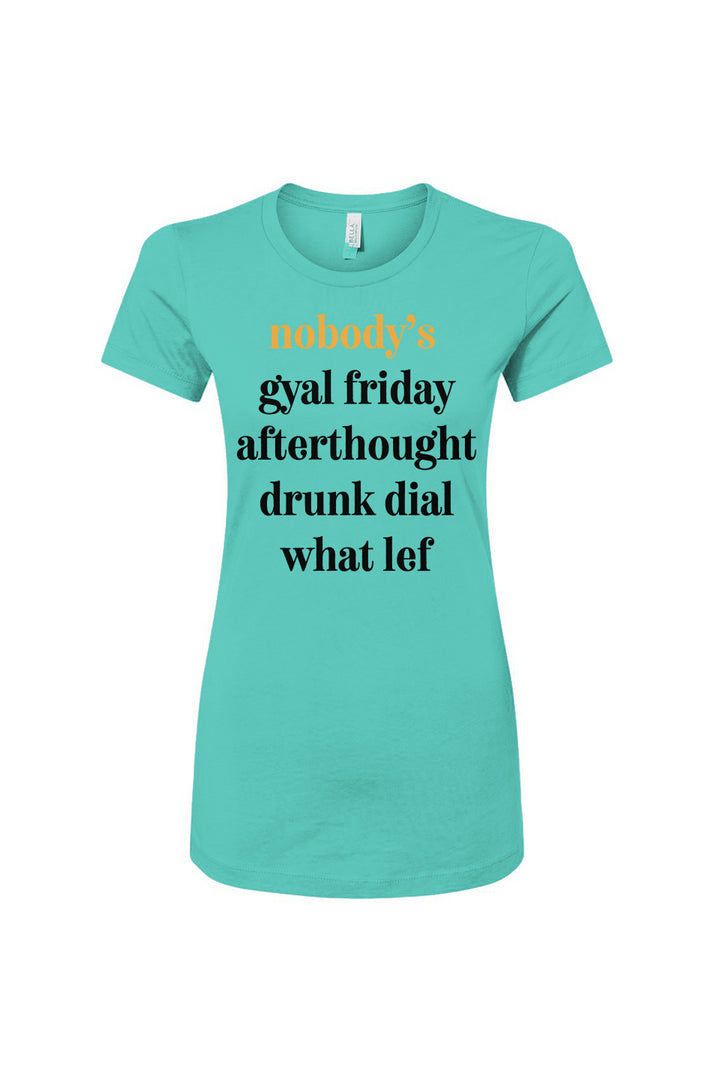 Nobody's Gyal Friday Women's Slim Fit Tee