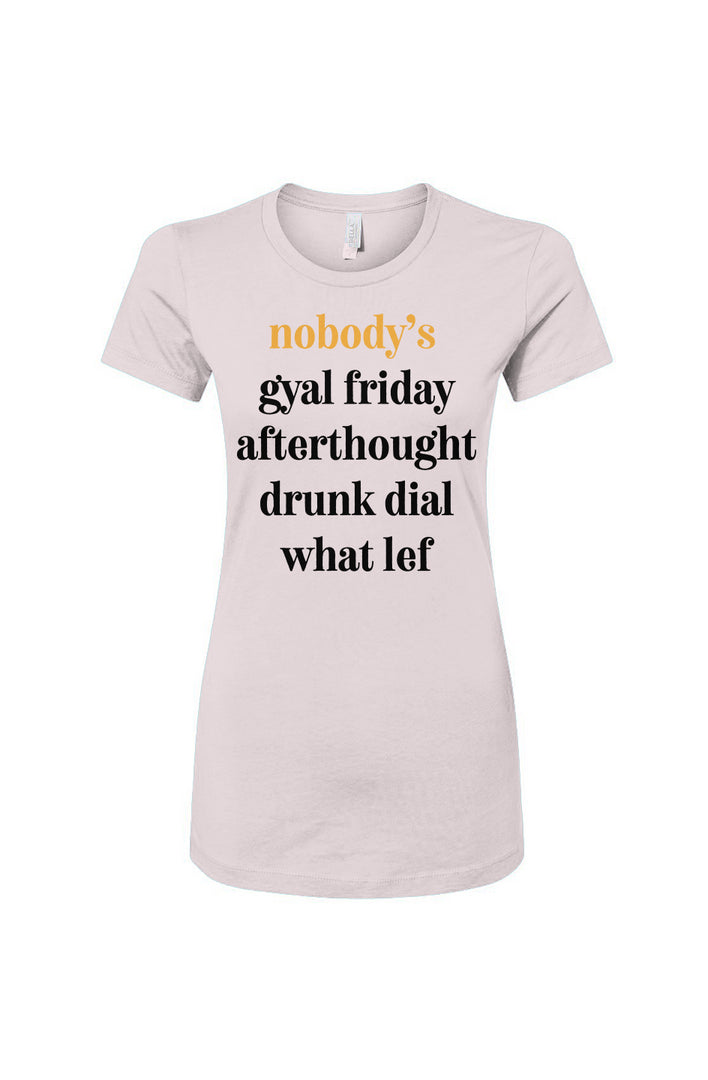 Nobody's Gyal Friday Women's Slim Fit Tee