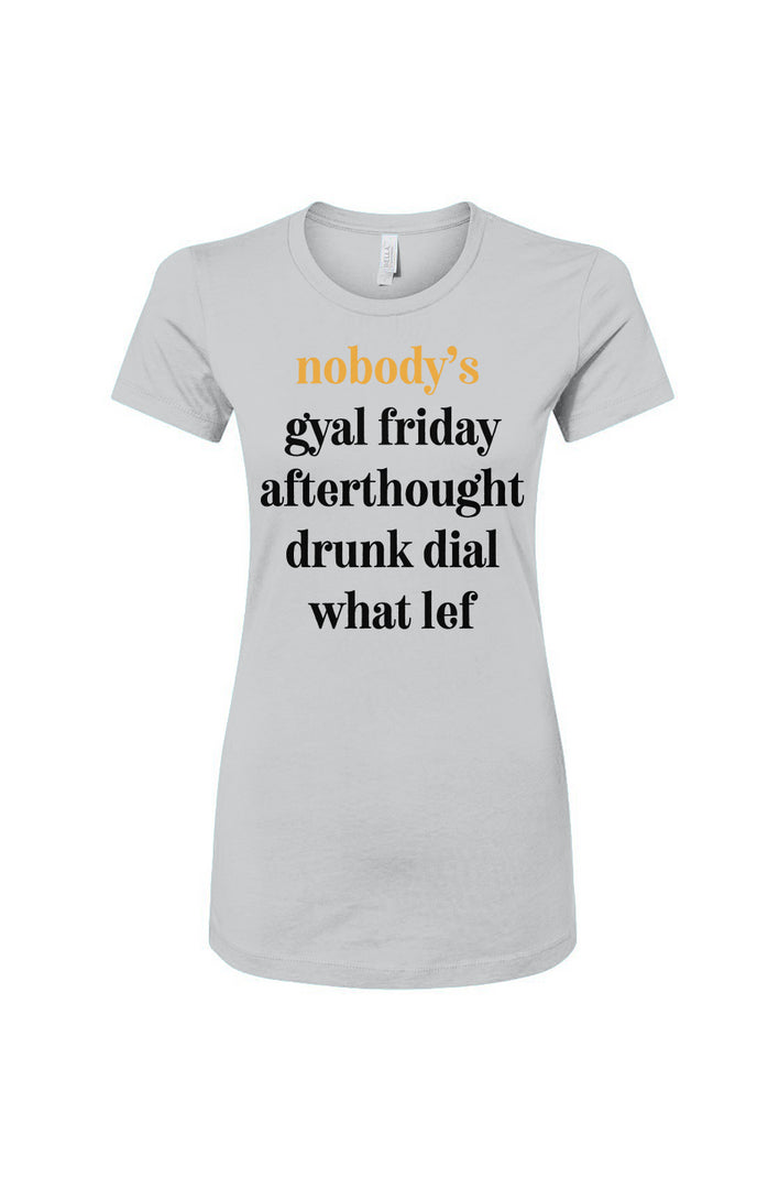 Nobody's Gyal Friday Women's Slim Fit Tee