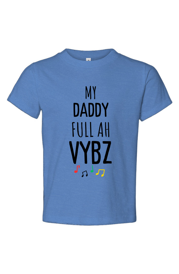 My daddy full ah vybz Toddler Jersey Tee