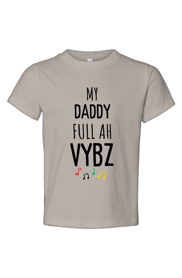 My daddy full ah vybz Toddler Jersey Tee