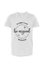 Dear Daughter, Be Original Youth T-Shirt