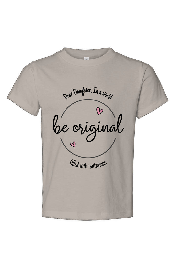 Dear Daughter, Be Original Toddler Jersey Tee